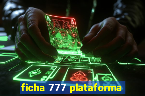 ficha 777 plataforma